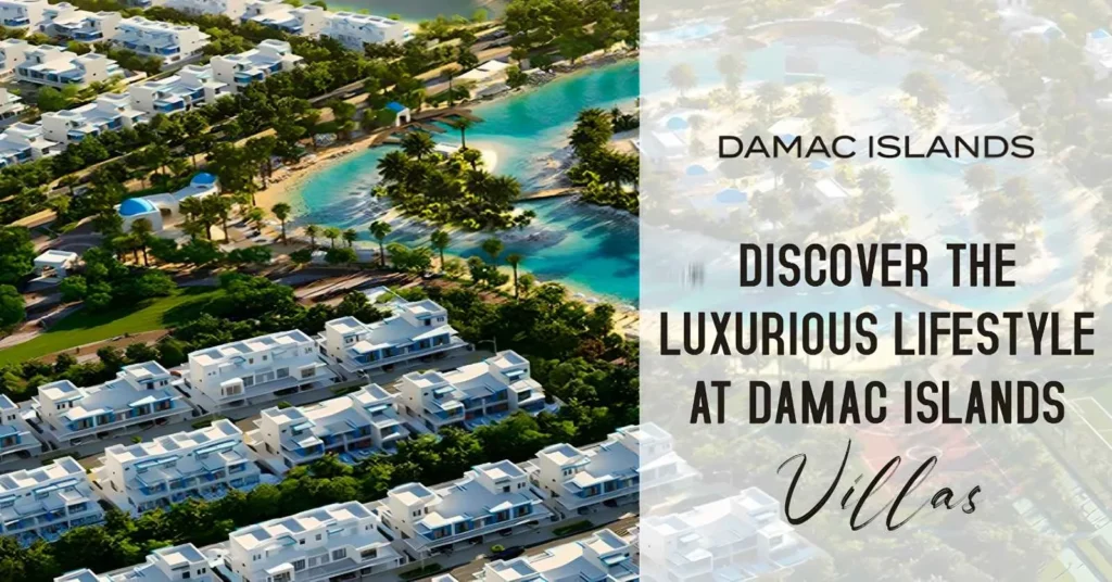 Discover the Luxurious Lifestyle at Damac Islands Villas