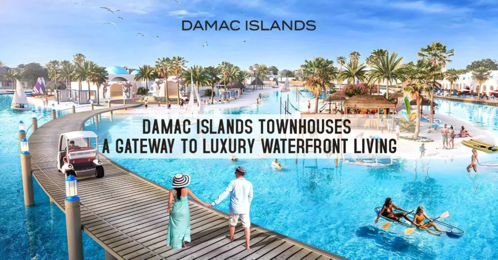 Damac Islands Townhouses: A Gateway to Luxury Waterfront Living